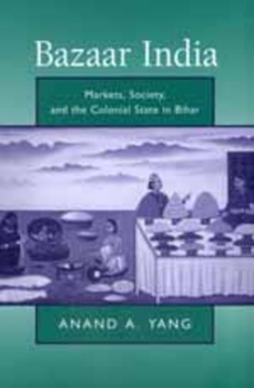 Paperback Bazaar India: Markets, Society, and the Colonial State in Bihar Book