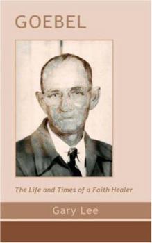 Paperback Goebel: The Life and Times of a Faith Healer Book