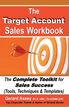 Paperback The Target Account Sales Workbook: The Complete Toolkit for Sales Success (Tools, Techniques & Templates) Book