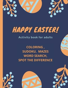 Paperback Happy Easter!- Activity Book for Adults: coloring, sudoku, mazes, word search, spot the difference Book