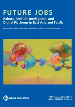 Paperback Future Jobs: Robots, Artificial Intelligence, and Digital Platforms in East Asia and Pacific Book
