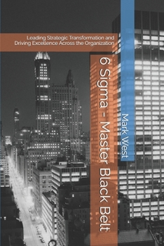 Paperback 6 Sigma - Master Black Belt: Leading Strategic Transformation and Driving Excellence Across the Organization Book