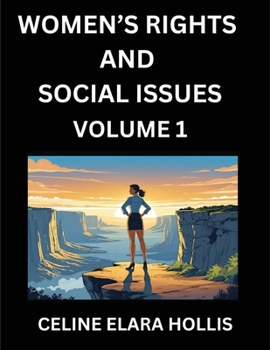 Women's Rights and Social Issues (Part 1)- Short Essays on Women's Lives, Bodies, Careers, Sexuality, and Inner Worlds, Navigating Life, Health, Work, ... Atlas, Mapping Life, Ambition, and Intimacy