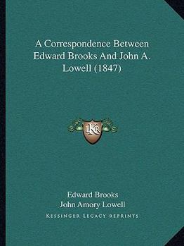 Paperback A Correspondence Between Edward Brooks And John A. Lowell (1847) Book