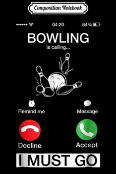 Paperback Composition Notebook: Bowling Is Calling And I Must Go Funny Phone Screen Journal/Notebook Blank Lined Ruled 6x9 100 Pages Book