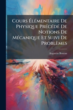 Paperback Cours Élémentaire De Physique Précédé De Notions De Mécanique Et Suivi De Problèmes [French] Book