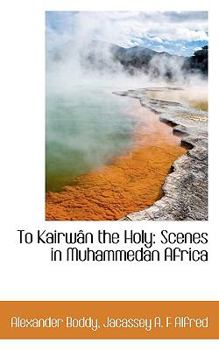Paperback To Kairw N the Holy: Scenes in Muhammedan Africa Book