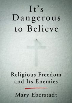 Hardcover It's Dangerous to Believe: Religious Freedom and Its Enemies Book