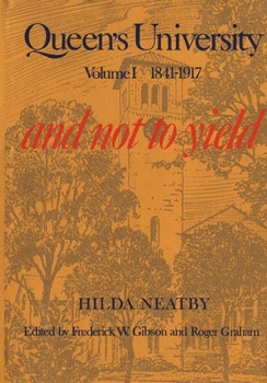 Hardcover Queen's University, Vol I: Volume I, 1841-1914: And Not to Yield Book