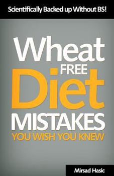 Paperback Wheat Free Diet Mistakes You Wish You Knew: Scientifically Backed Up Without B.S Book