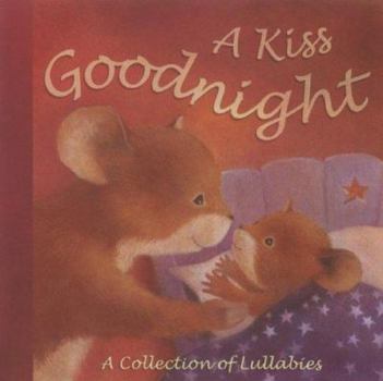 Hardcover Kiss Goodnight: A Collection of Lullabies Book