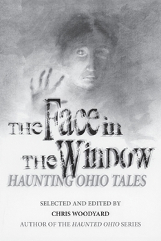 The Face in the Window: Haunting Ohio Tales - Book  of the Ghosts of the Past
