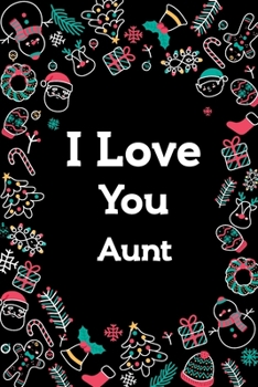 I love you Aunt Journal : Birthday Gift for your Aunt: Journal Gift, lined Notebook, 120 pages, Soft Cover, Mate Finish 6" x 9" (15.2 x 22.9 cm)