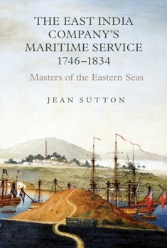 The East India Company's Maritime Service, 1746-1834: Masters of the Eastern Seas - Book #6 of the Worlds of the East India Company