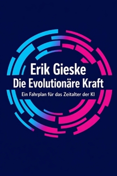 Die Evolutionäre Kraft: Ein Fahrplan für das Zeitalter der KI (German Edition)