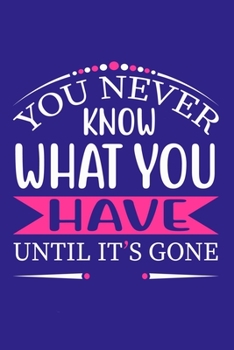 You Never Know What You Have Until It's Gone: Blank Lined Motivational Inspirational Quote Journal