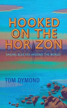 Paperback Hooked on the Horizon: Sailing Blue Eye Around the World Book