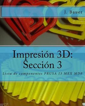 Paperback Impresi?n 3D: Secci?n 3: Lista de componentes PRUSA I3 MEX MDF [Spanish] Book