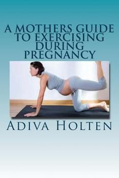 Paperback A Mothers Guide to Exercising During Pregnancy Book