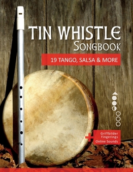 Paperback Tin Whistle Songbook - 19 Tango, Salsa & More: + Griffbilder / Fingerings + Online Sounds Book