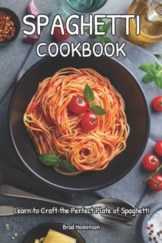 Paperback Spaghetti Cookbook: Learn to Craft the Perfect Plate of Spaghetti Book