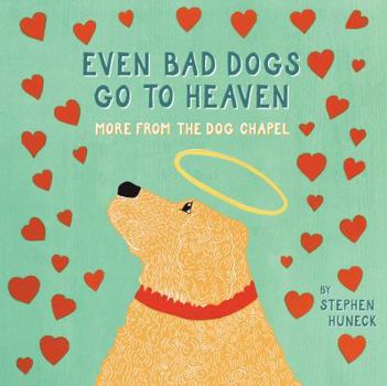 Hardcover Even Bad Dogs Go to Heaven: More from the Dog Chapel Book