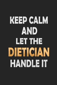 Paperback Keep Calm And Let The Dietician Handle It: Food Journal - Plan Your Meals And Activities Book