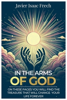 In the Arms of God: On these pages You will find the Treasure That will change Your life for ever