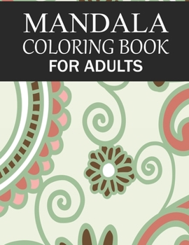 Mandala Coloring Book For Adults: Mandala Adult Coloring Book with Fun, Simple, Easy, and Relaxing for Boys, Girls, and Beginners Coloring Pages.
