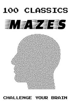 100 Classics Mazes Challenge Your Brain: Ideal to pass the time when travelling, camping or at home.
