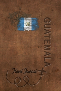 Paperback Travel Journal Guatemala: Travel diary Guatemala logbook for 40 travel days for travel memories of the most beautiful sights and experiences, pa Book