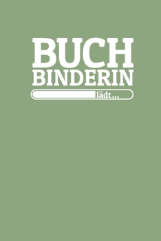 Paperback Buchbinderin l?dt: Notizen - gepunktet, liniertes Notizbuch - f?r Notizen, Erinnerungen, Daten - Notizbuch f?r Buchbinderin in Ausbildung [German] Book