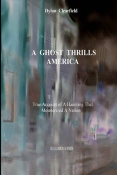 Paperback A Ghost Thrills America: True Account of a Haunting that Mesmerized a Nation Book