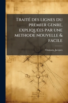 Paperback Traité des lignes du premier genre, expliquées par une methode nouvelle & facile [French] Book