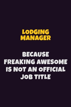 Paperback Lodging Manager, Because Freaking Awesome Is Not An Official Job Title: 6X9 Career Pride Notebook Unlined 120 pages Writing Journal Book