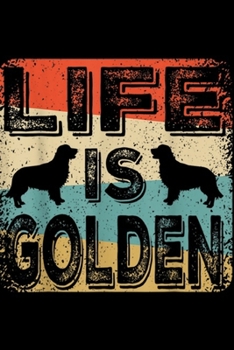 Life is Golden: Vintage Life is Golden Retriever Puppy Dog Gift  Journal/Notebook Blank Lined Ruled 6x9 100 Pages