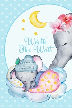 Worth the Wait: Pregnancy Journal. Baby Boy Elephant, Lullaby, Turquoise Hearts