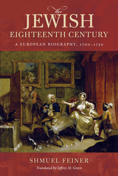 Paperback The Jewish Eighteenth Century: A European Biography, 1700-1750 Book