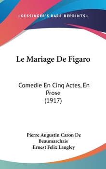 Hardcover Le Mariage De Figaro: Comedie En Cinq Actes, En Prose (1917) Book