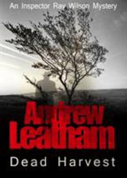 Dead Harvest - Book #1 of the Detective Inspector Ray Wilson