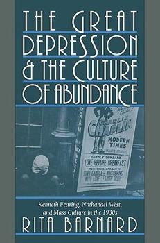 Paperback The Great Depression and the Culture of Abundance: Kenneth Fearing, Nathanael West, and Mass Culture in the 1930s Book