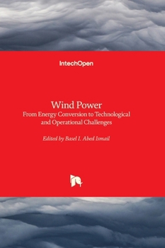 Hardcover Wind Power - From Energy Conversion to Technological and Operational Challenges: From Energy Conversion to Technological and Operational Challenges Book