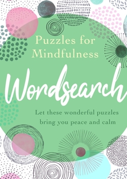 Puzzles for Mindfulness Wordsearch : Let These Wonderful Puzzles Bring You Peace and Calm