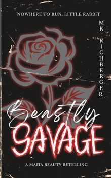 Beastly Savage: Special Edition Cover: A Mafia Beauty and the Beast Retelling