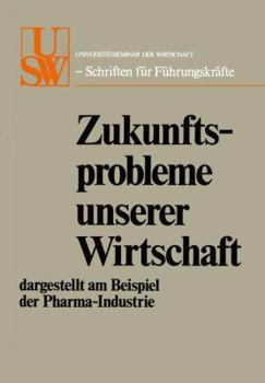 Paperback Zukunftsprobleme Unserer Wirtschaft: Dargestellt Am Beispiel Der Pharma-Industrie [German] Book