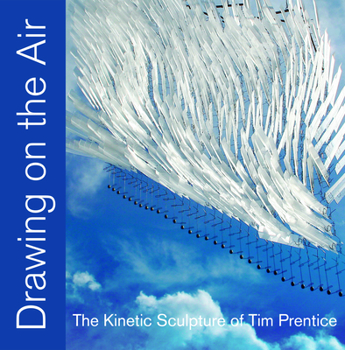 Hardcover Drawing on the Air: The Kinetic Sculpture of Tim Prentice Book