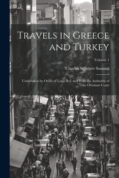Paperback Travels in Greece and Turkey: Undertaken by Order of Louis Xvi, and With the Authority of the Ottoman Court; Volume 1 Book