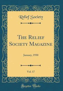 Hardcover The Relief Society Magazine, Vol. 17: January, 1930 (Classic Reprint) Book