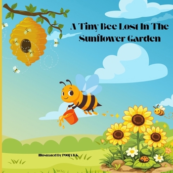 A Tiny Bee Lost In The Sunflower Garden: A Cute Story About A Heartwarming Nature Adventure for Kids Ages 3-7