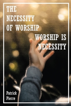 Paperback The Necessity Of Worship: Worship Is A Necessity Book